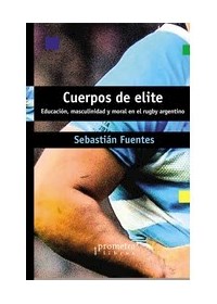 Papel Cuerpos De Elite. Educacion, Masculinidad Y Moral En El Rugby Argentino