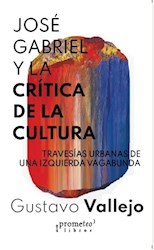 Libro Jose Gabriel Y La Critica De La Cultura. Travesia Urbana De Una Izquierda V