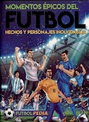 Papel Momentos Epicos Del Futbol Hechos Y Personajes Inolvidables