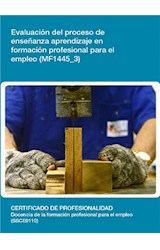  MF1445_3 - Evaluación del proceso de enseñanza aprendizaje en formación profesional para el empleo