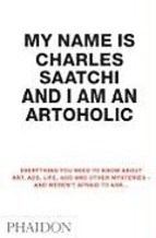  MY NAME IS CHARLES SAATCHI AND I AM AN ARTOHOLIC