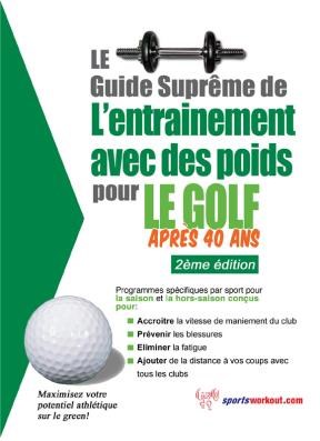 E-book Le Guide Suprême De L'Entrainement Avec Des Poids Pour Le Golf Après 40 Ans
