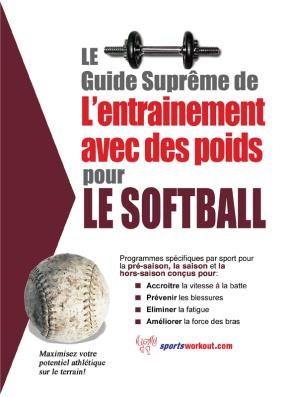 E-book Le Guide Suprême De L'Entrainement Avec Des Poids Pour Le Softball