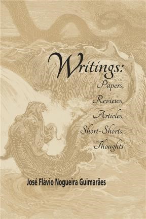 E-book Writings: Papers, Reviews, Articles, Short-Shorts, Thoughts