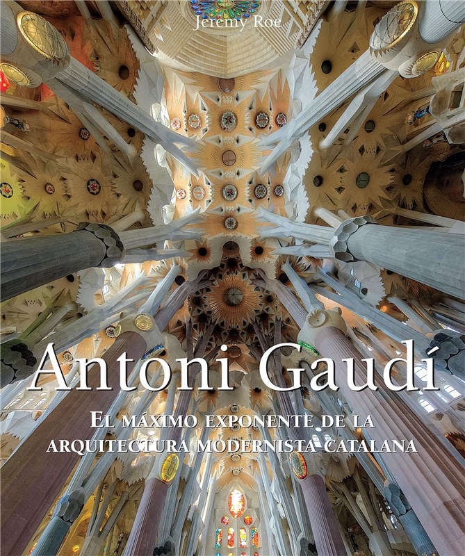 E-book Antoni Gaudí - El Máximo Exponente De La Arquitectura Modernista Catalana.