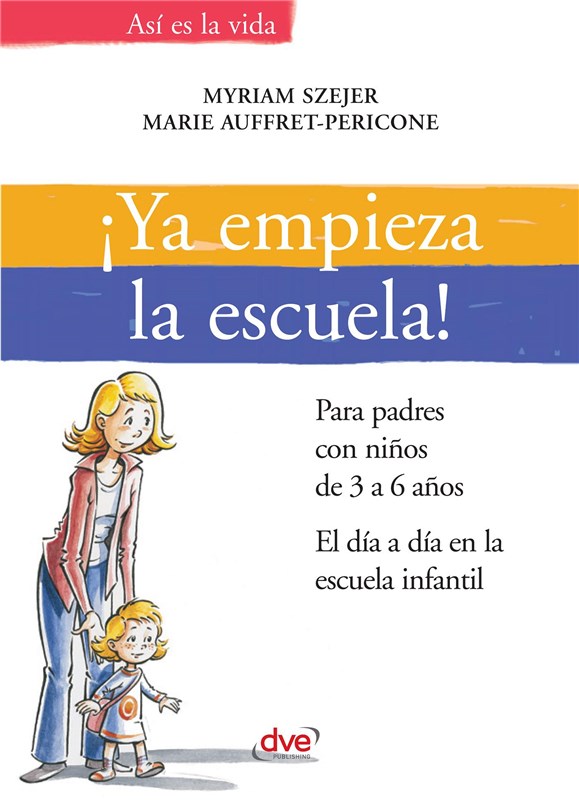 E-book ¡Ya Empieza La Escuela!. Para Padres Con Niños De 3 A 6 Años. El Día A Día En La Escuela Infantil