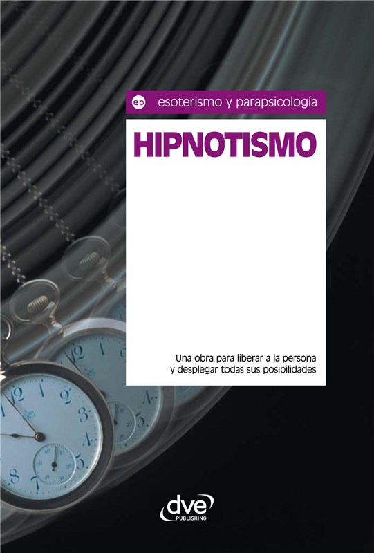 E-book Hipnotismo. Una Obra Para Liberar A La Persona Y Desplegar Todas Sus Posibilidades