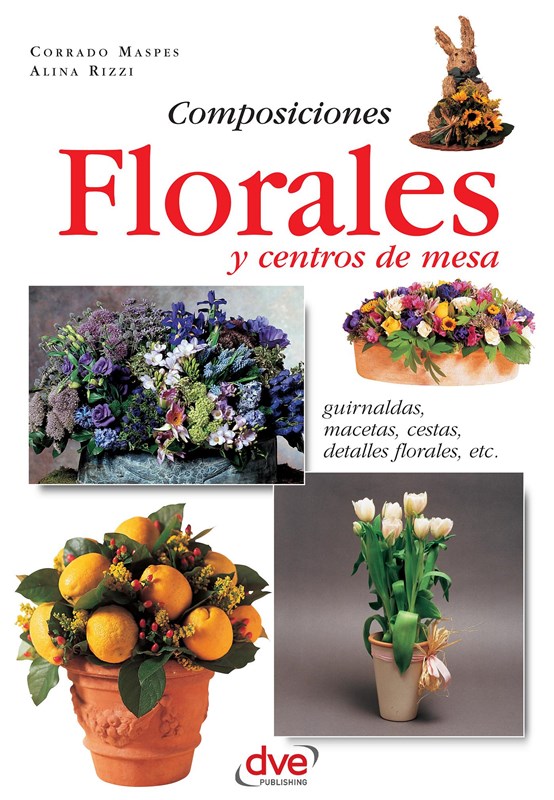 E-book Composiciones Florales Y Centros De Mesa. Guirnaldas, Macetas, Cestas, Detalles Florales, Etc