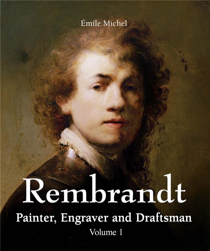E-book Rembrandt - Painter, Engraver And Draftsman - Volume 1