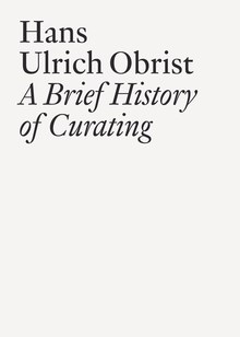 OBRIST A BRIEF HISTORY OF CURATING