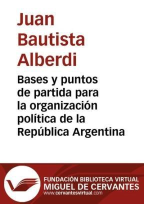 E-book Bases Y Puntos De Partida Para La Organización Política De La República Argentina