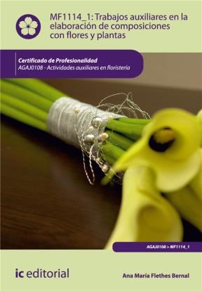 E-book Trabajos Auxiliares En La Elaboración De Composiciones Con Flores Y Plantas. Agaj0108 - Actividades Auxiliares De Floristería