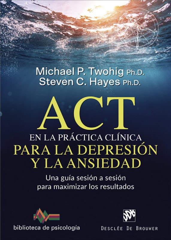 E-book Act En La Práctica Clínica Para La Depresión Y La Ansiedad. Una Guía Sesión A Sesión Para Maximizar Los Resultados