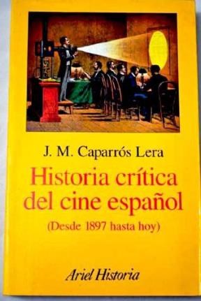  HISTORIA CRITICA DEL CINE ESPAÑOL (DESDE 1897 HASTA HOY) (R)