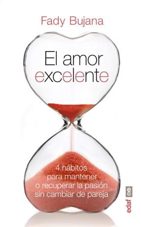 E-book El Amor Excelente. 4 Hábitos Para Mantener O Recuperar La Pasión Sin Cambiar De Pareja