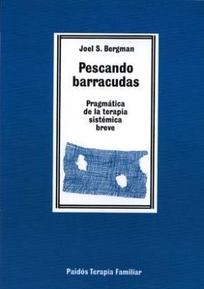  PESCANDO BARRACUDAS (PRAGMATICA DE TERAPIA SISTEMICA BREVE)