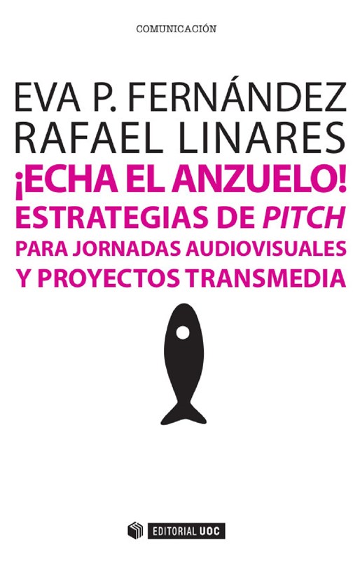 E-book ¡Echa El Anzuelo! Estrategias De Pitch Para Jornadas Audiovisuales Y Proyectos Transmedia