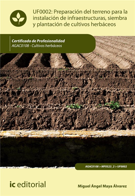 E-book Preparación Del Terreno Para La Instalación De Infraestructuras, Siembra Y Plantación De Cultivos Herbáceos. Agac0108