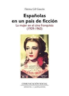 E-book Españolas En Un País De Ficción. La Mujer En El Cine Franquista (1939-1963)