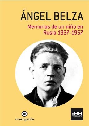 E-book Ángel Belza. Memorias De Un Niño En Rusia. 1937-1957