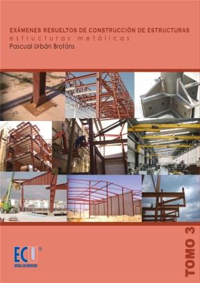 E-book Exámenes Resueltos De Construcción De Estructuras. Estructuras Metálicas. Tomo Iii