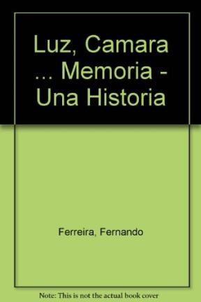  LUZ  CAMARA    MEMORIA (UNA HISTORIA SOCIAL DEL CINE ARGENTI