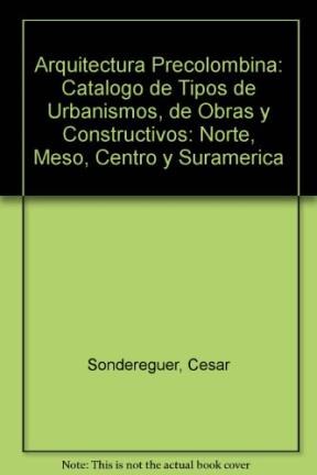  ARQUITECTURA PRECOLOMBINA-CATALOGO DE TIPOS DE URB 1A ED