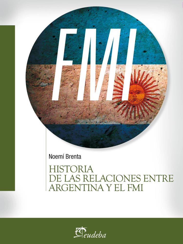 Editorial Eudeba | Historia de las relaciones entre Argentina y el FMI por  Brenta, Noemí - 9789502321950