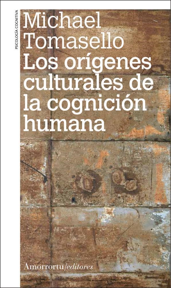  LOS ORÍGENES CULTURALES DE LA COGNICIÓN HUMANA