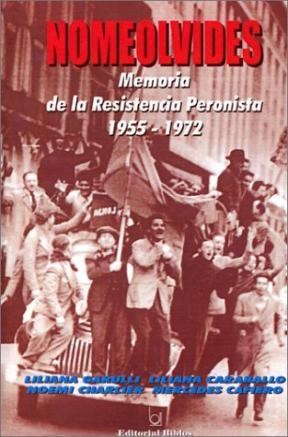 NOMEOLVIDES  MEMORIA DE LA RESISTENCIA PERONISTA 1955-1972