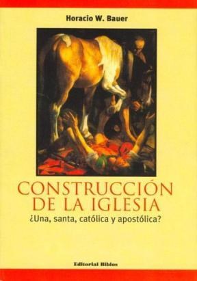  CONSTRUCCION DE LA IGLESIA ¿UNA  SANTA  CATOLICA Y APOSTOLIC