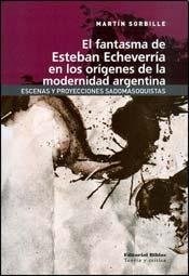 Papel Fantasma De Esteban Echeverria En Los Origenes De La Moderni