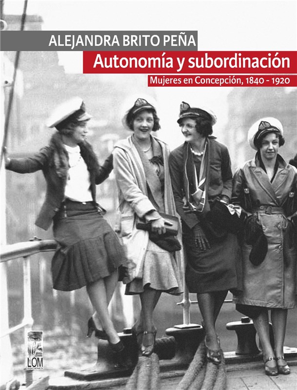 E-book Autonomía Y Subordinación: Mujeres En Concepción, 1840 - 1920