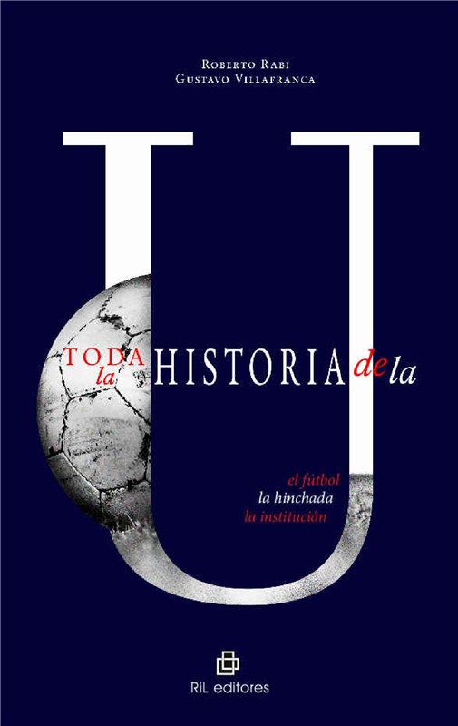 E-book Historia De La "U": El Fútbol, La Hinchada, La Institución