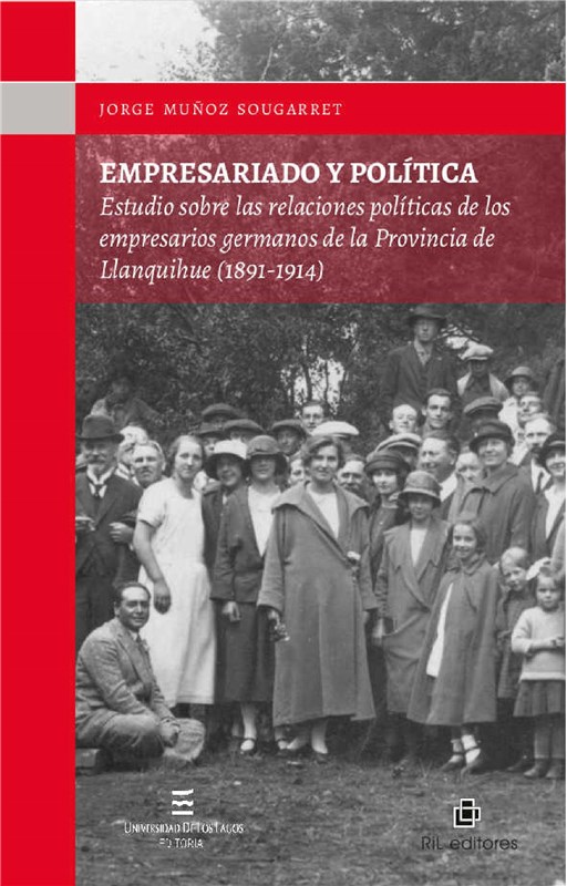 E-book Empresariado Y Política: Estudio Sobre Las Relaciones Políticas De Los Empresarios Germanos De La Provincia De Llanquihue (1891-1914)