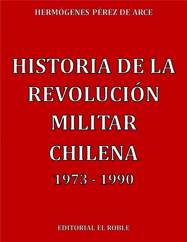E-book Historia De La Revolución Militar Chilena 1973 - 1990