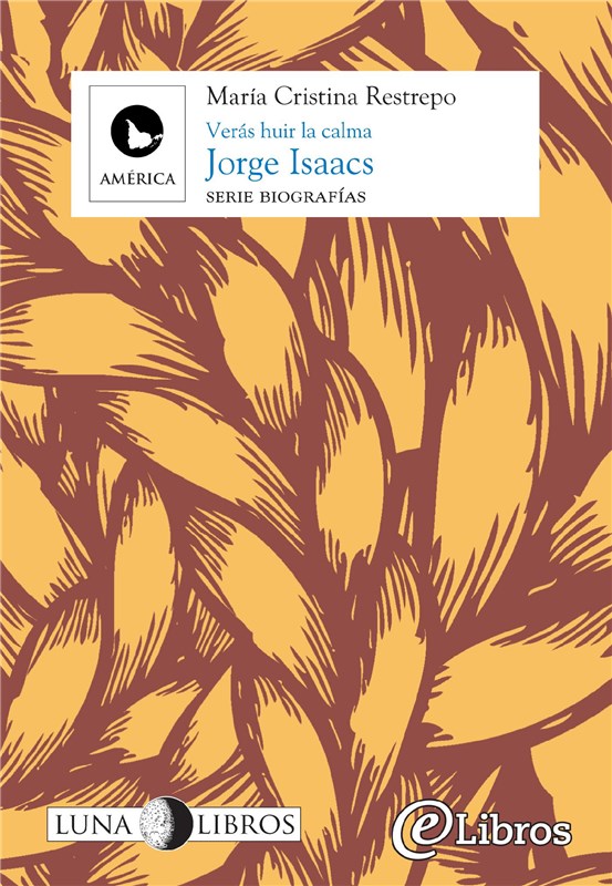 E-book Jorge Isaacs. Verás Huir La Calma