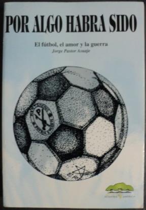  POR ALGO HABRA SIDO (EL FUTBOL  EL AMOR Y LA GUERRA)