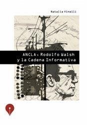 Papel Ancla. Rodolfo Walsh Y La Cadena Informativa