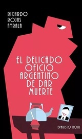Papel Delicado Oficio Argentino De Dar Muerte, El