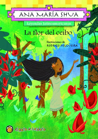 Flor Del Ceibo, La - Leyendas Latinoamericanas por Shua, Ana Maria - 9789876688079 ¦ Tras Los Pasos Flor Del Ceibo, La - Leyendas Latinoamericanas por Shua, Ana Maria - 9789876688079 ¦ Tras Los Pasos