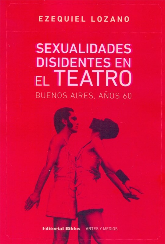 Papel Sexualidades Disidentes En El Teatro. Buenos Aires, A?Os 60