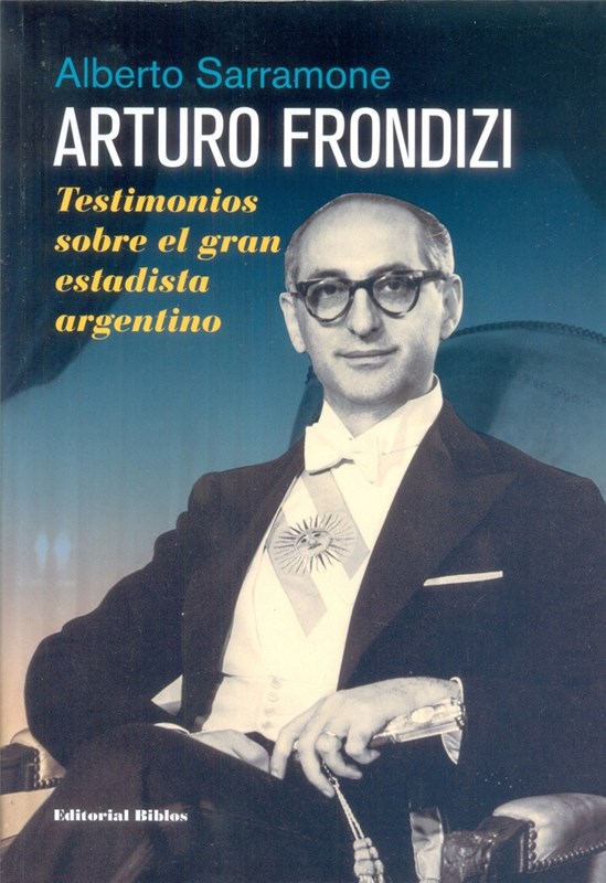 Papel Arturo Frondizi. Testimonios Sobre El Gran Estadista Argenti