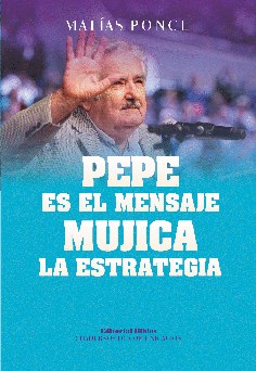 Papel Pepe Es El Mensaje, Mujica La Estrategia