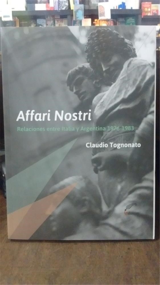 Papel Affari Nostri. Relaciones Entre Italia Y Argentina 1976-1983
