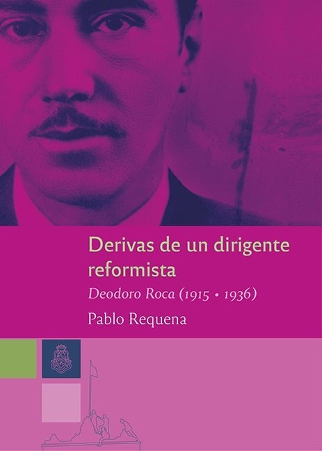 Papel Derivas De Un Dirigente Reformista. Deodoro Roca (1915 - 193