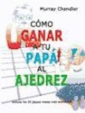 Papel CÓMO GANAR A TU PAPÁ AL AJEDREZ