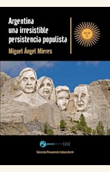 Papel ARGENTINA, UNA IRRESISTIBLE PERSISTENCIA POPULISTA