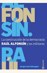 Papel LA CONSTRUCCION DE LA DEMOCRACIA: RAUL ALFONSIN Y LOS MILITARES