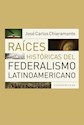 Papel RAICES HISTORICAS DEL FEDERALISMO LATINOAMERICANO